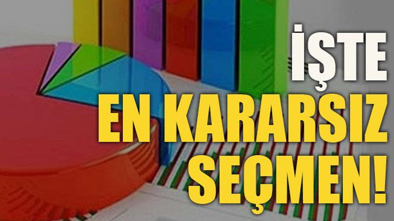 İşte en kararsız seçmen!