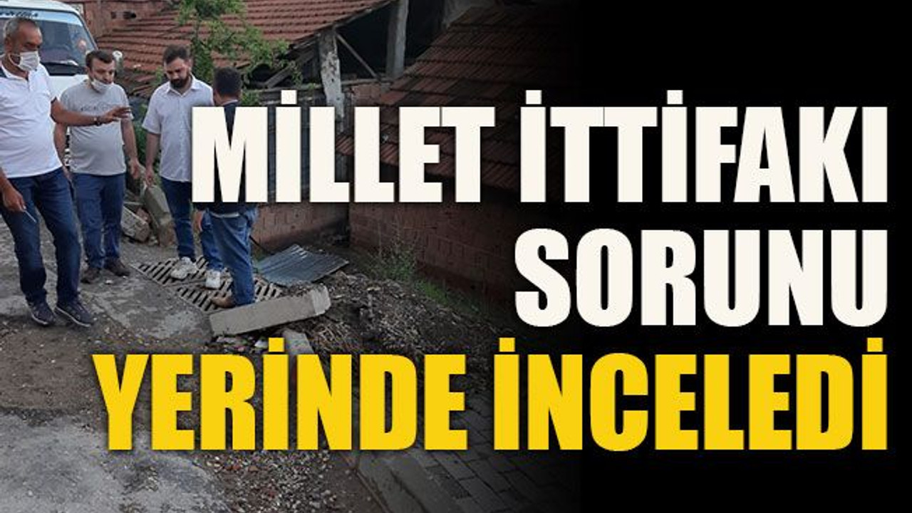 Millet ittifakı sorunu yerinde inceledi