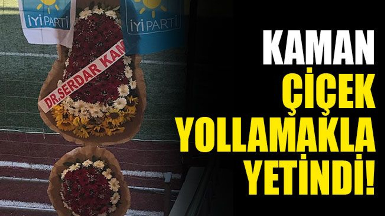 Kaman, çiçek yollamakla yetindi!