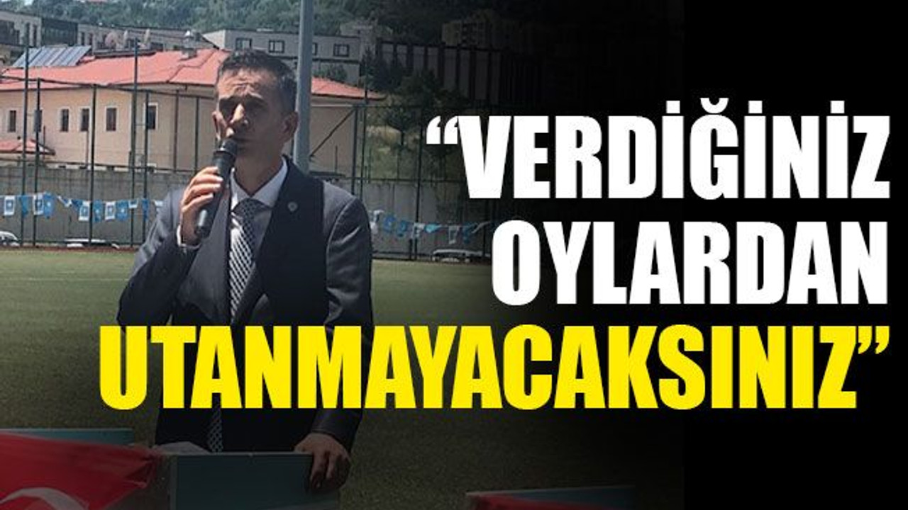 “Verdiğiniz oylardan utanmayacaksınız”