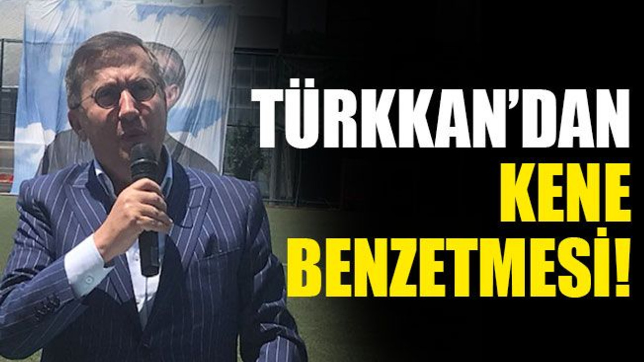 Türkkan’dan kene benzetmesi!