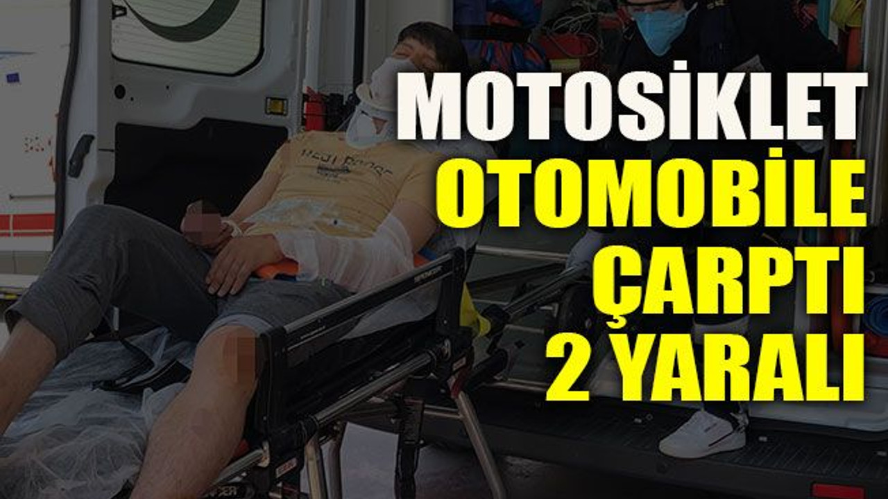 Motosiklet otomobile çarptı: 2 yaralı