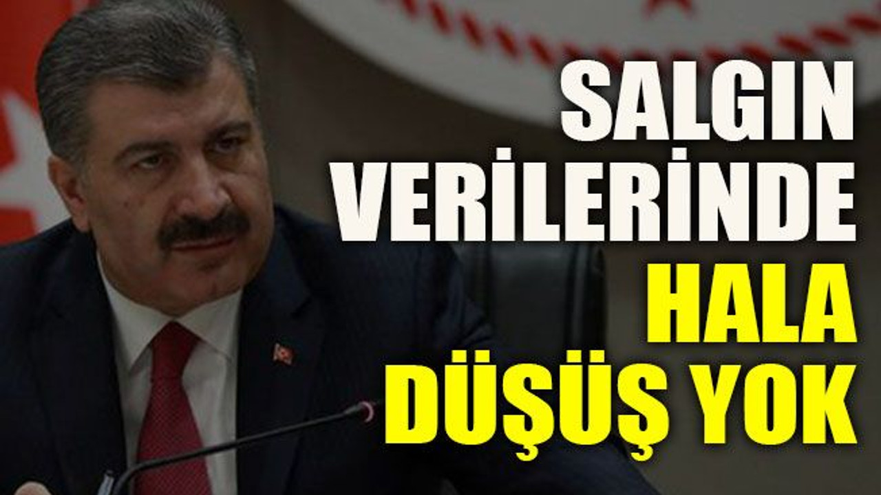 Salgın verilerinde hala düşüş yok