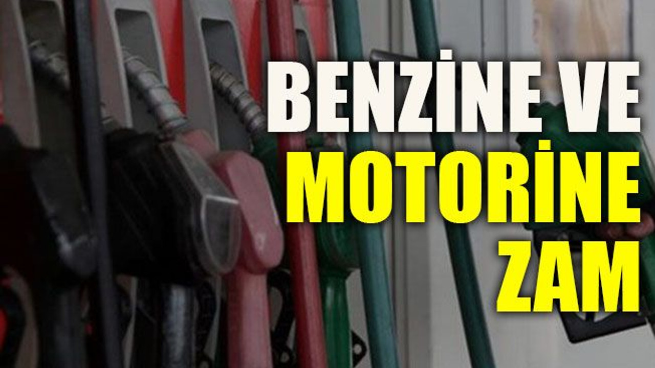 Benzine ve motorine zam