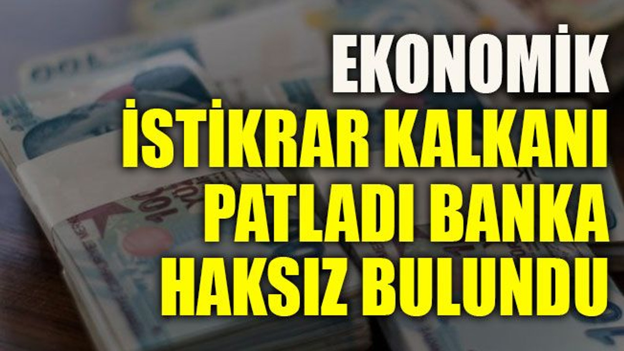Ekonomik istikrar kalkanı patladı banka haksız bulundu