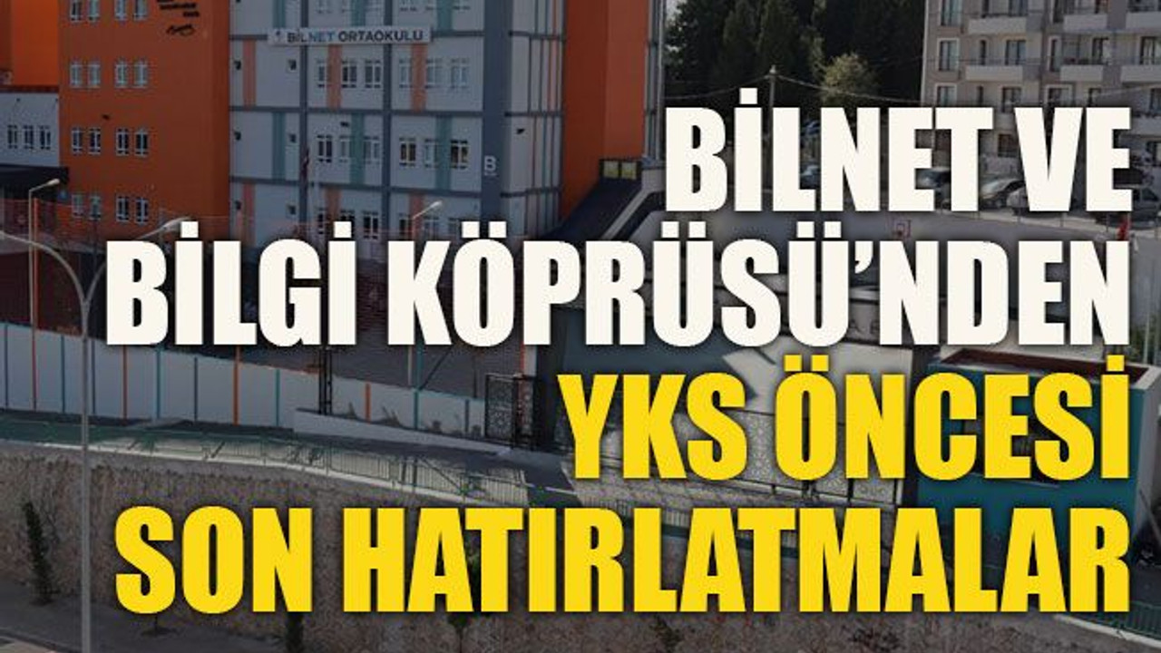 BİLNET ve Bilgi Köprüsü’nden YKS öncesi son hatırlatmalar