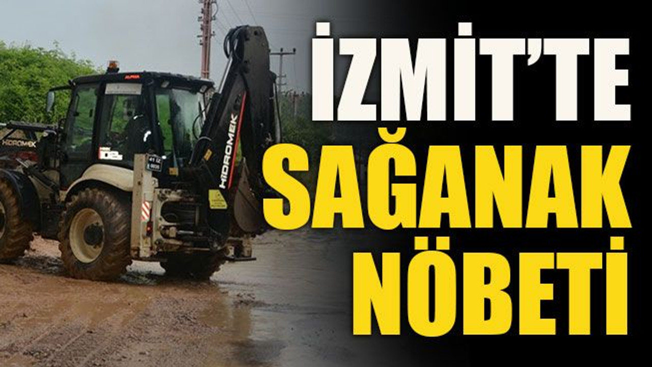 İzmit’te sağanak nöbeti