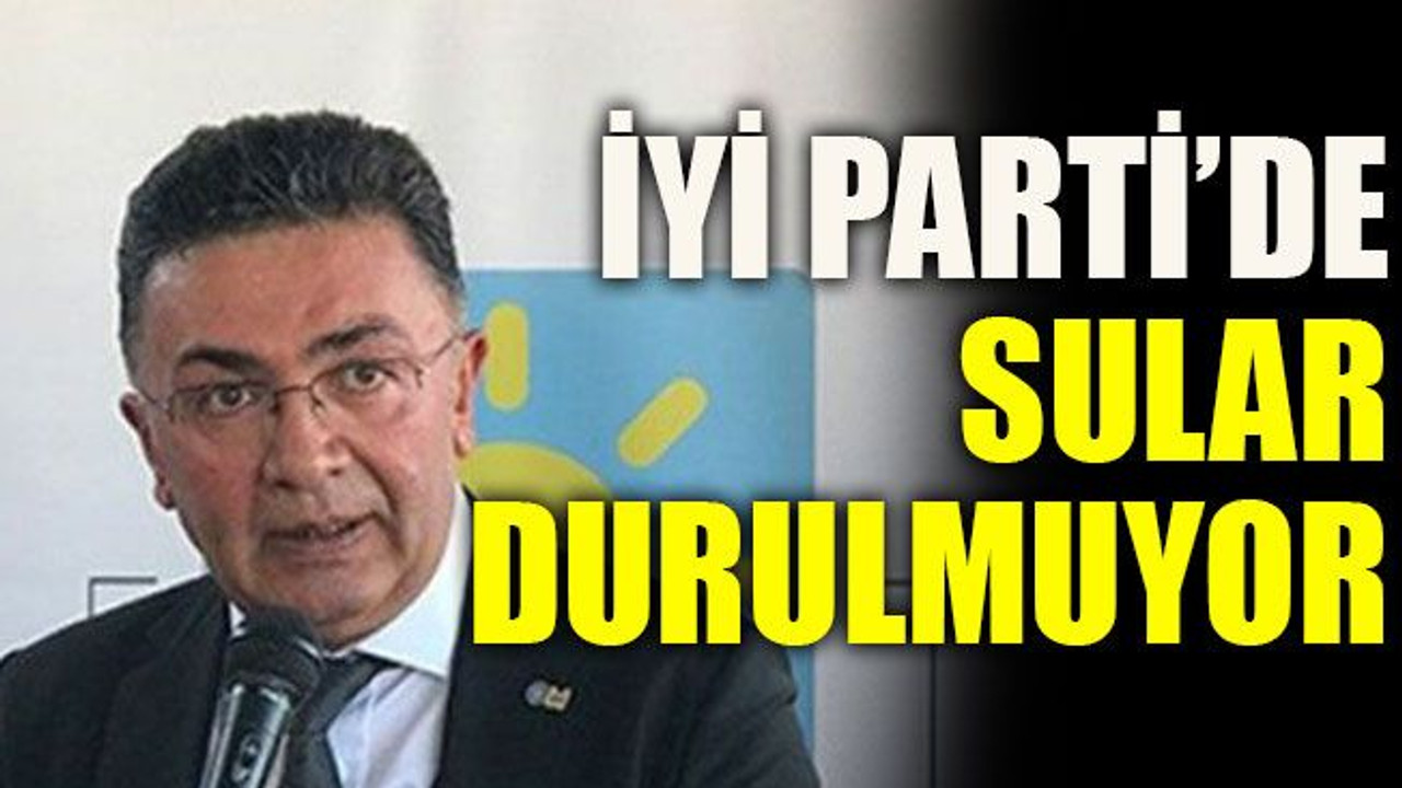 İYİ Parti’de sular durulmuyor
