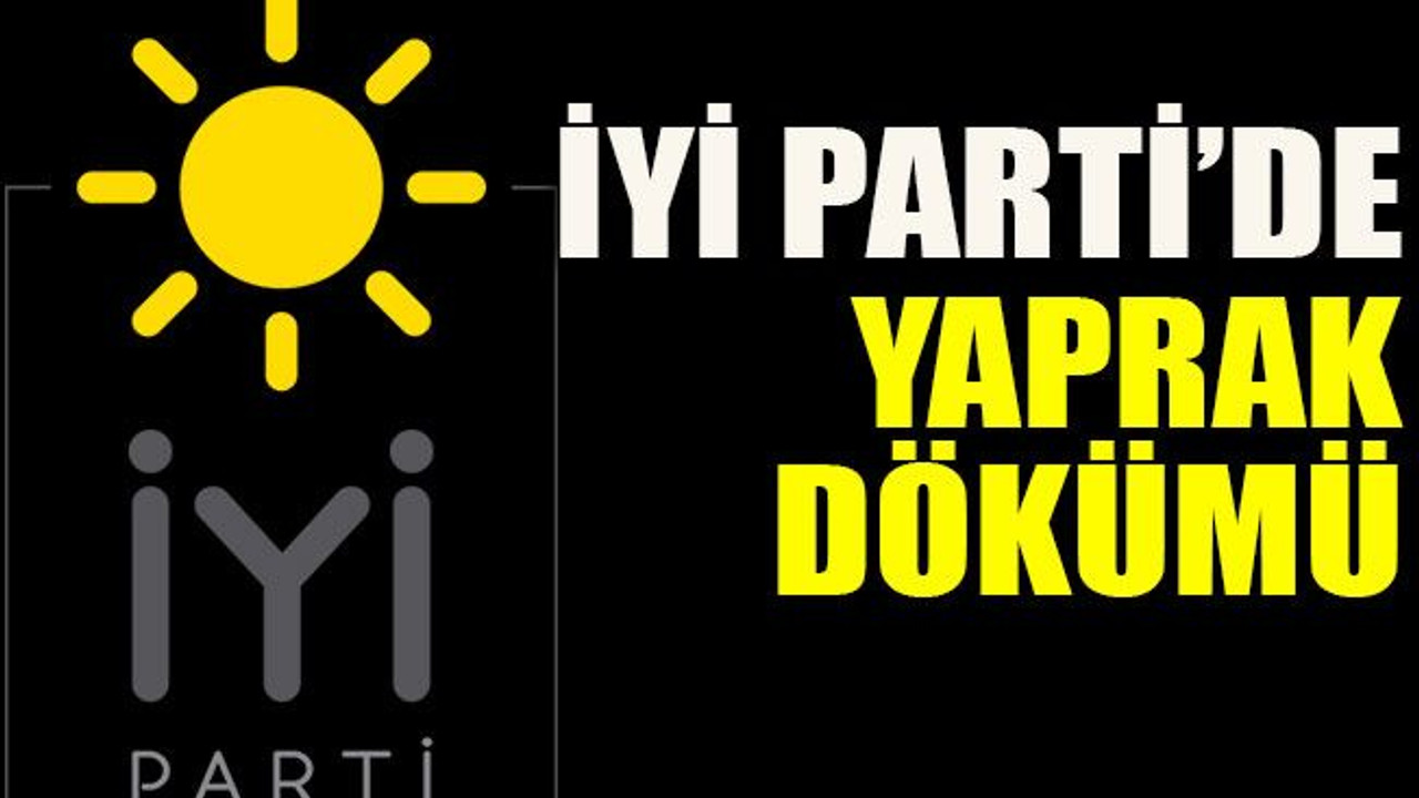 İYİ Parti’de yaprak dökümü sürüyor