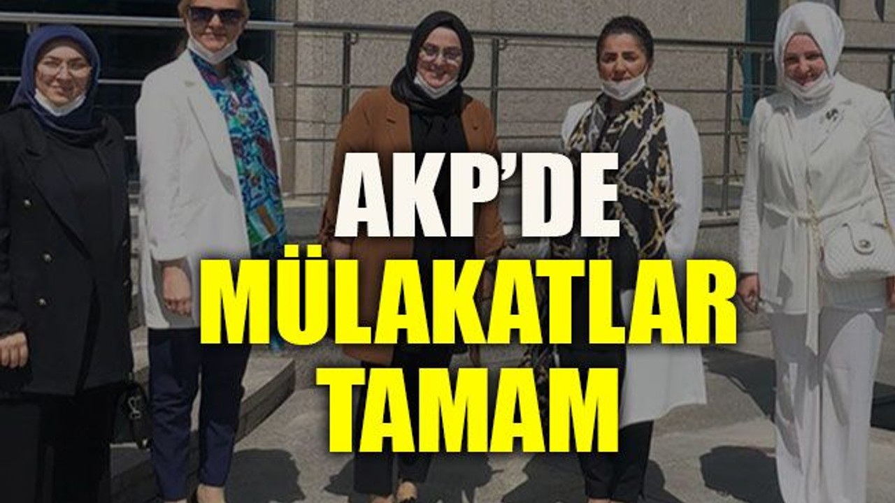 AKP’de mülakatlar tamam
