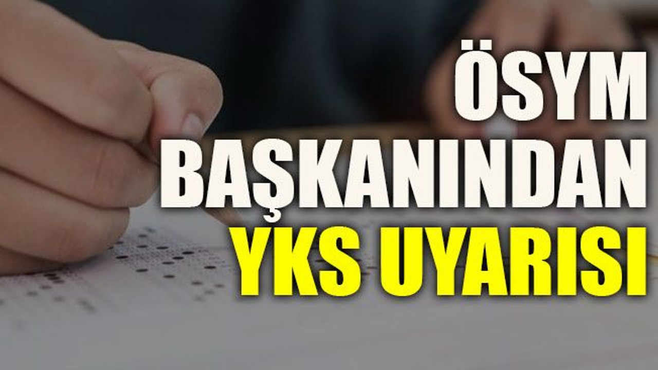 ÖSYM başkanından YKS uyarısı