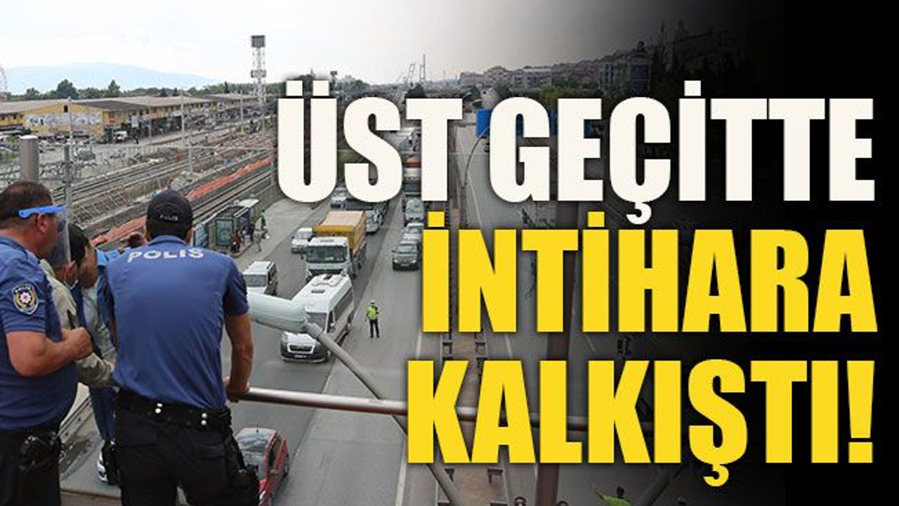 Üst geçitte intihara kalkıştı!