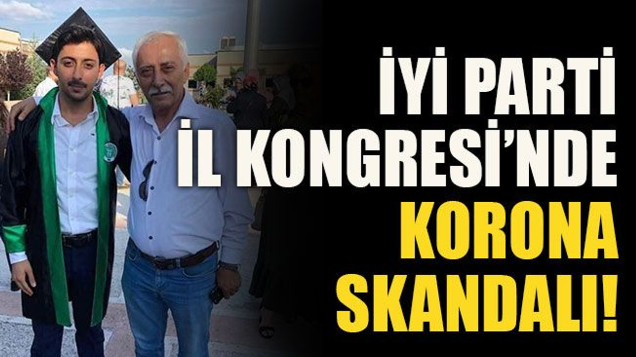 İYİ Parti İl Kongresi’nde korona skandalı!