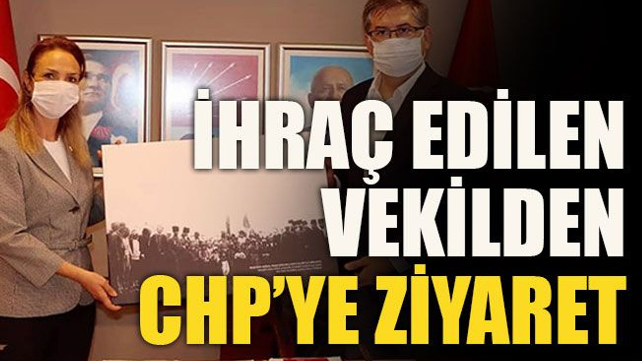 İhraç edilen vekilden CHP’ye ziyaret