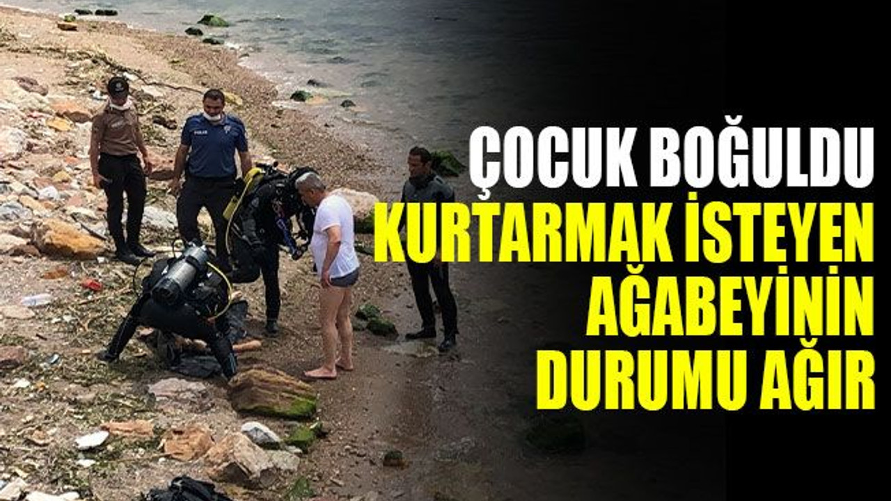 Çocuk boğuldu, kurtarmak isteyen ağabeyinin durumu ağır