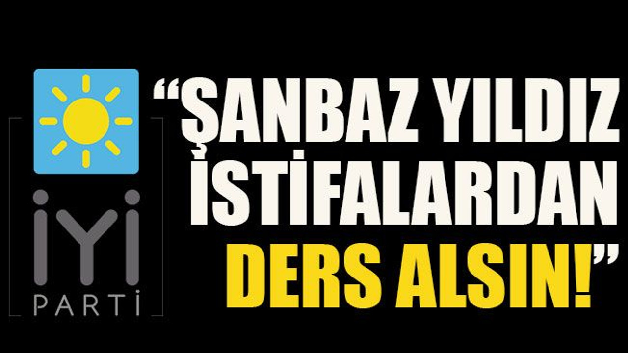 “Şanbaz Yıldız istifalardan ders alsın”