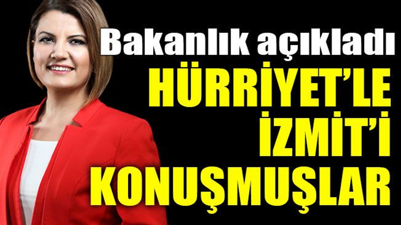 Bakanlık açıkladı: Hürriyet’le İzmit’i konuşmuşlar