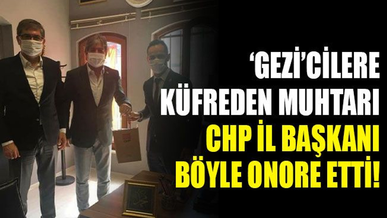‘Gezi’cilere küfreden muhtarı, CHP İl Başkanı böyle onore etti!