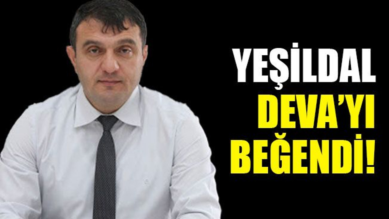 Ali Yeşildal, DEVA'yı beğendi!