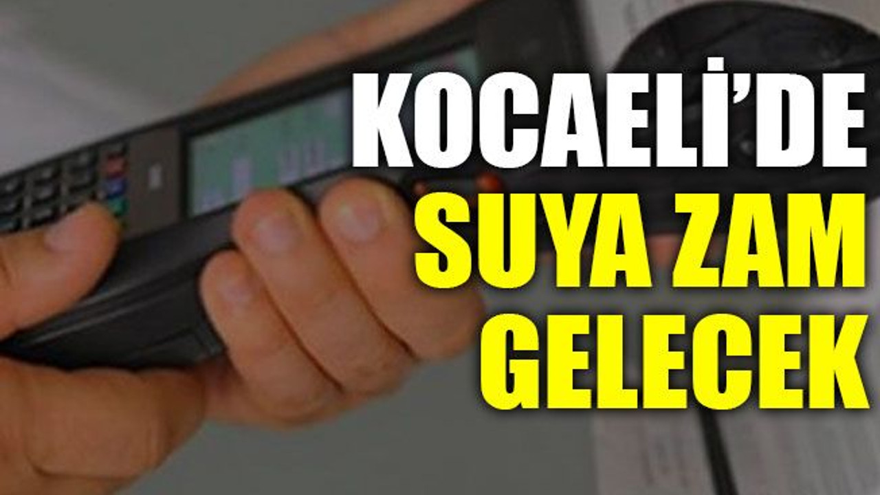 Kocaeli’de suya zam gelecek