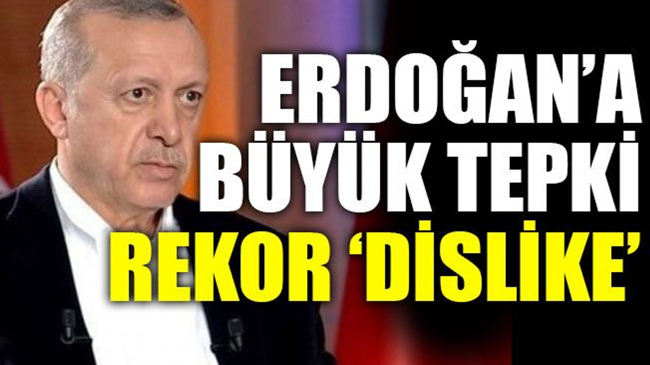 Erdoğan’a büyük tepki rekor ‘dislike’