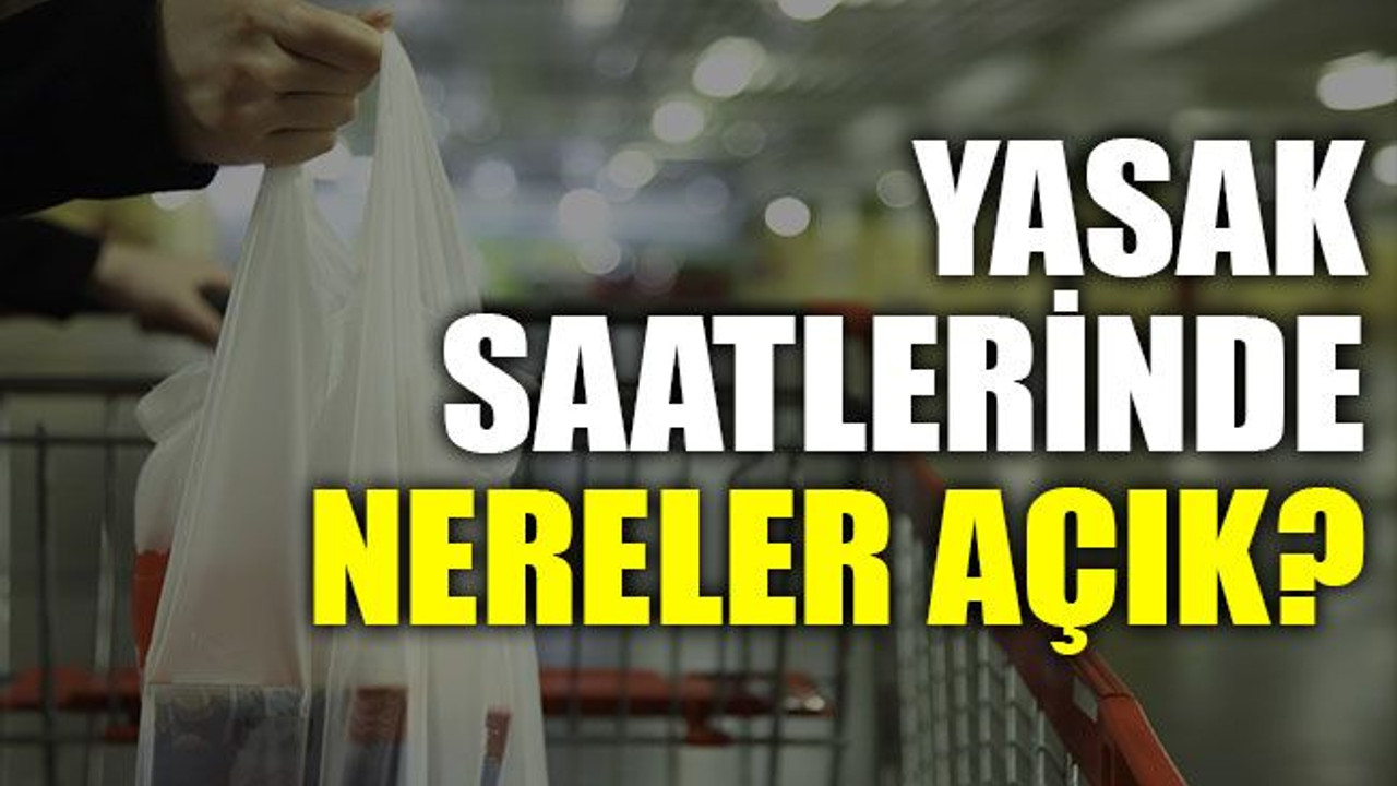 Yasak saatlerinde nereler açık?