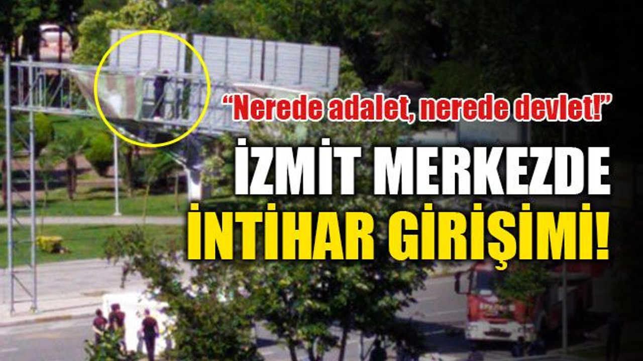 İzmit merkezde intihar girişimi! “Nerede adalet, nerede devlet!”