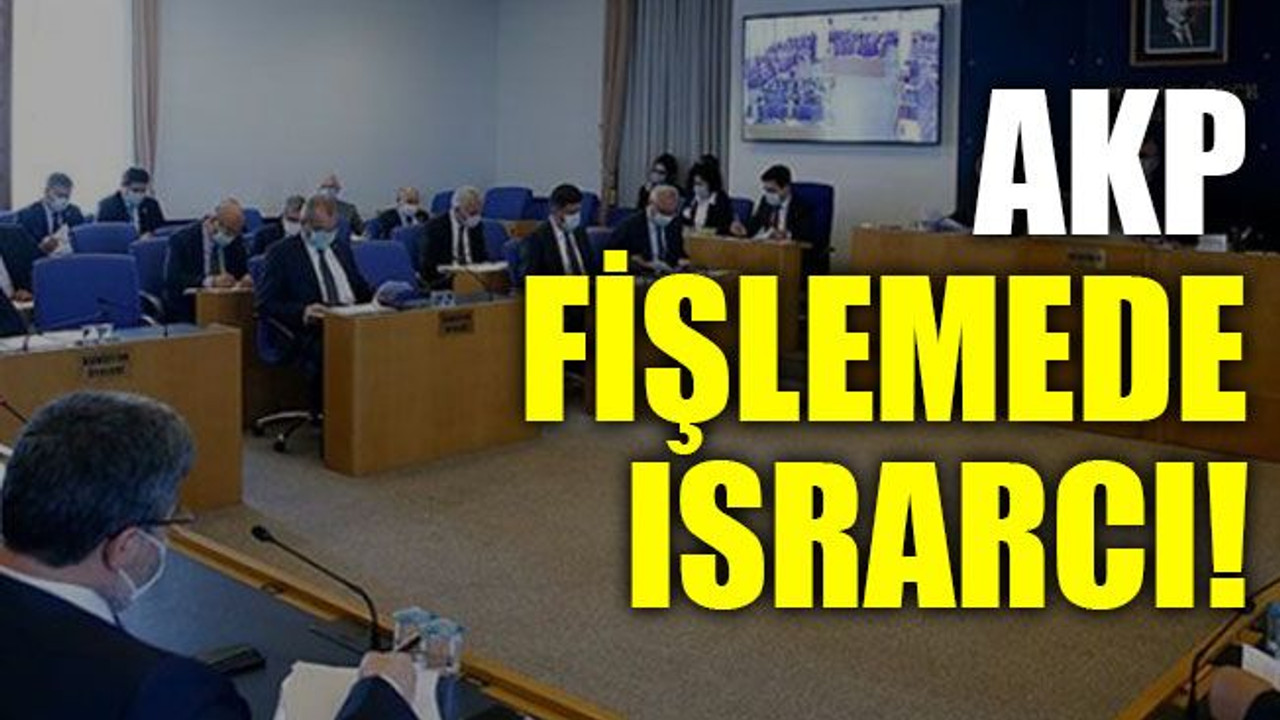 AKP fişlemede ısrarcı!