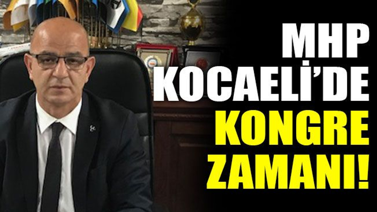 MHP Kocaeli’de kongre zamanı!