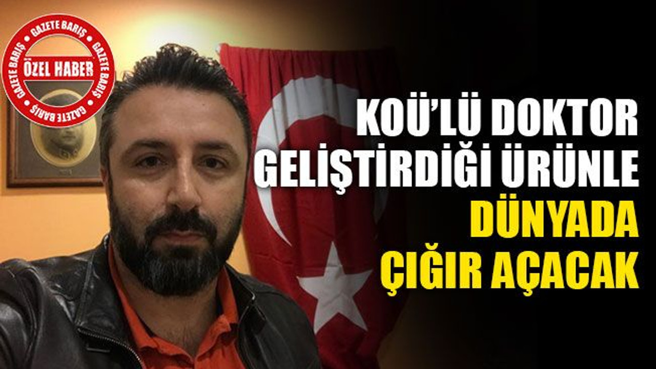KOÜ’lü doktor geliştirdiği ürünle dünyada çığır açacak!