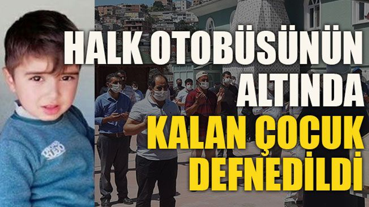 Halk otobüsünün altında kalan çocuk defnedildi