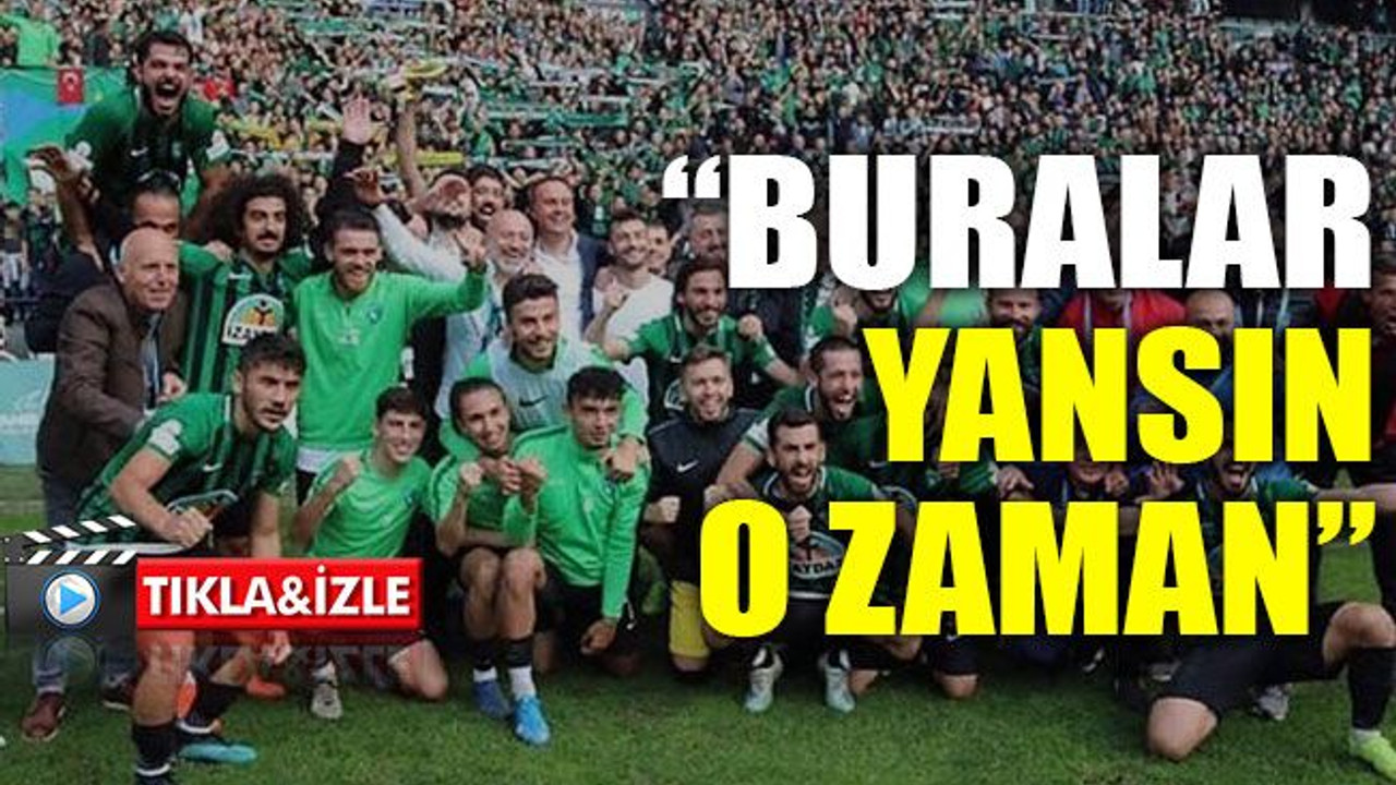 “Buralar yansın o zaman”