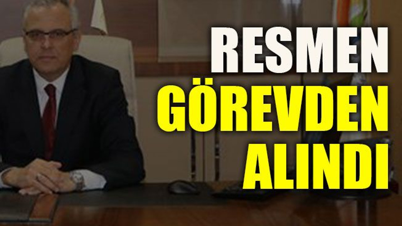 Resmen görevden alındı
