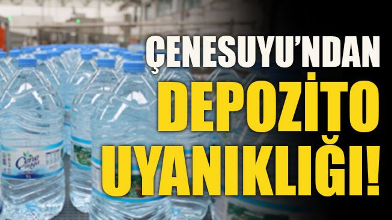 Çenesuyu’ndan depozito uyanıklığı!