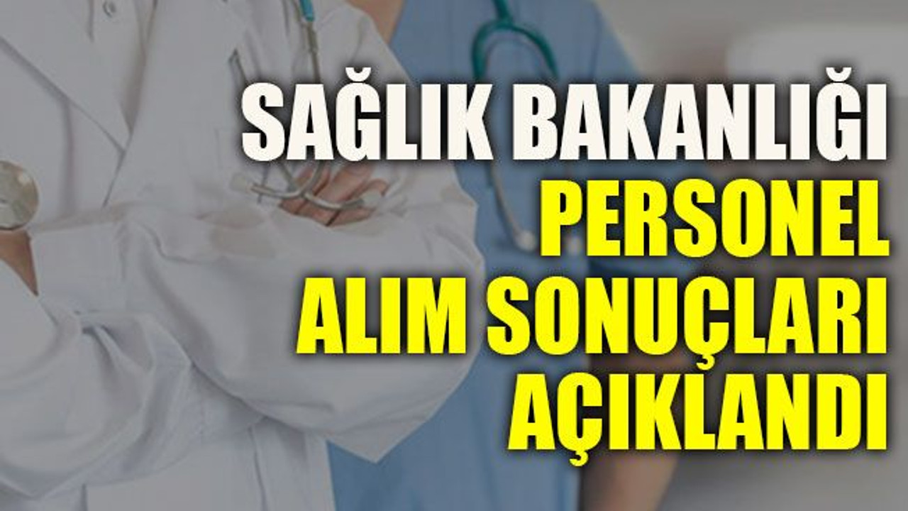 Sağlık Bakanlığı personel alım sonuçları açıklandı