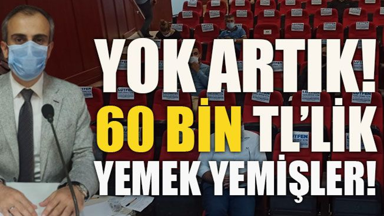 Yok artık! 60 bin TL’lik yemek yemişler!