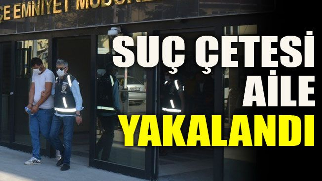 Suç çetesi aile yakalandı