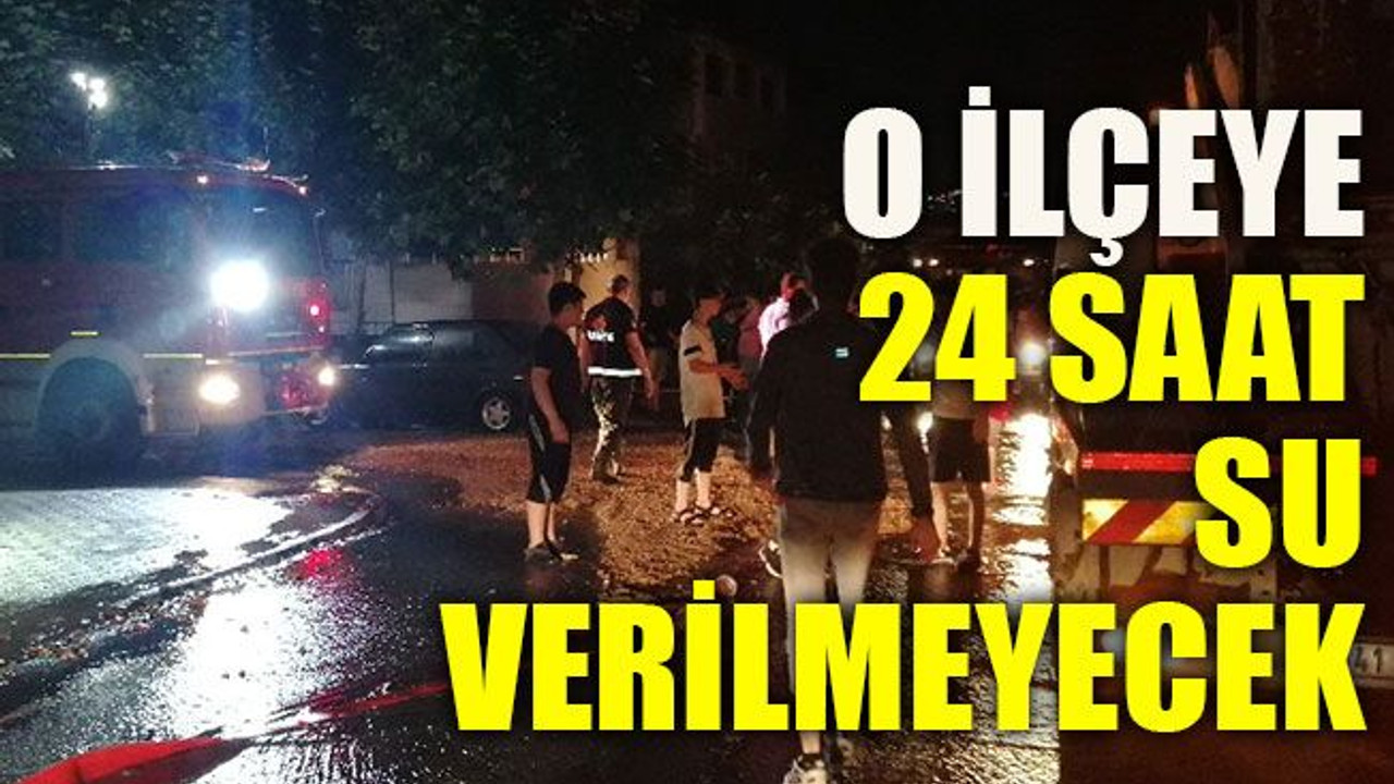 O ilçeye 24 saat su verilmeyecek