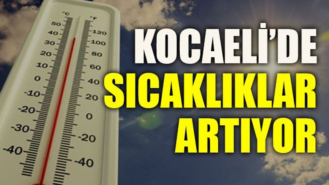 Kocaeli’de sıcaklıklar artıyor