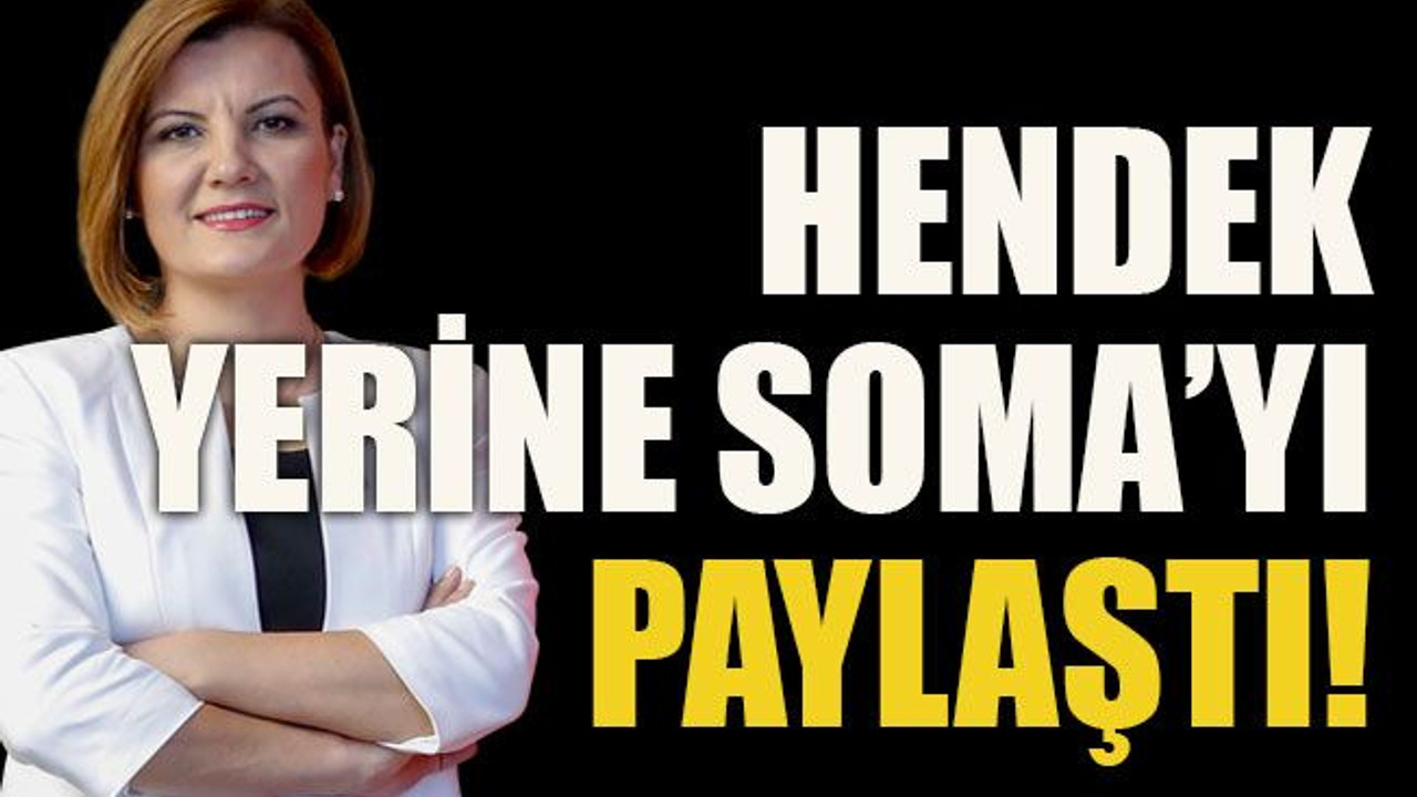 Hendek yerine Soma’yı paylaştı!