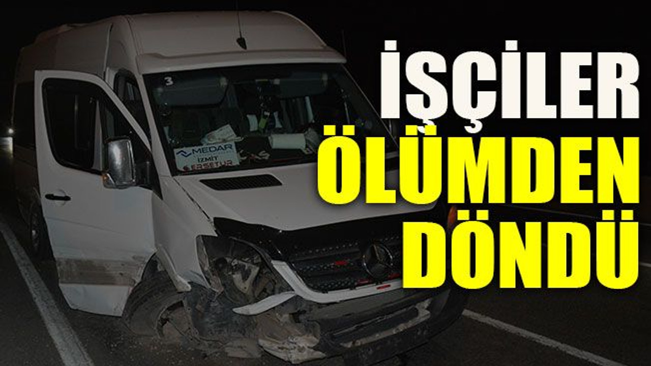 İşçiler ölümden döndü