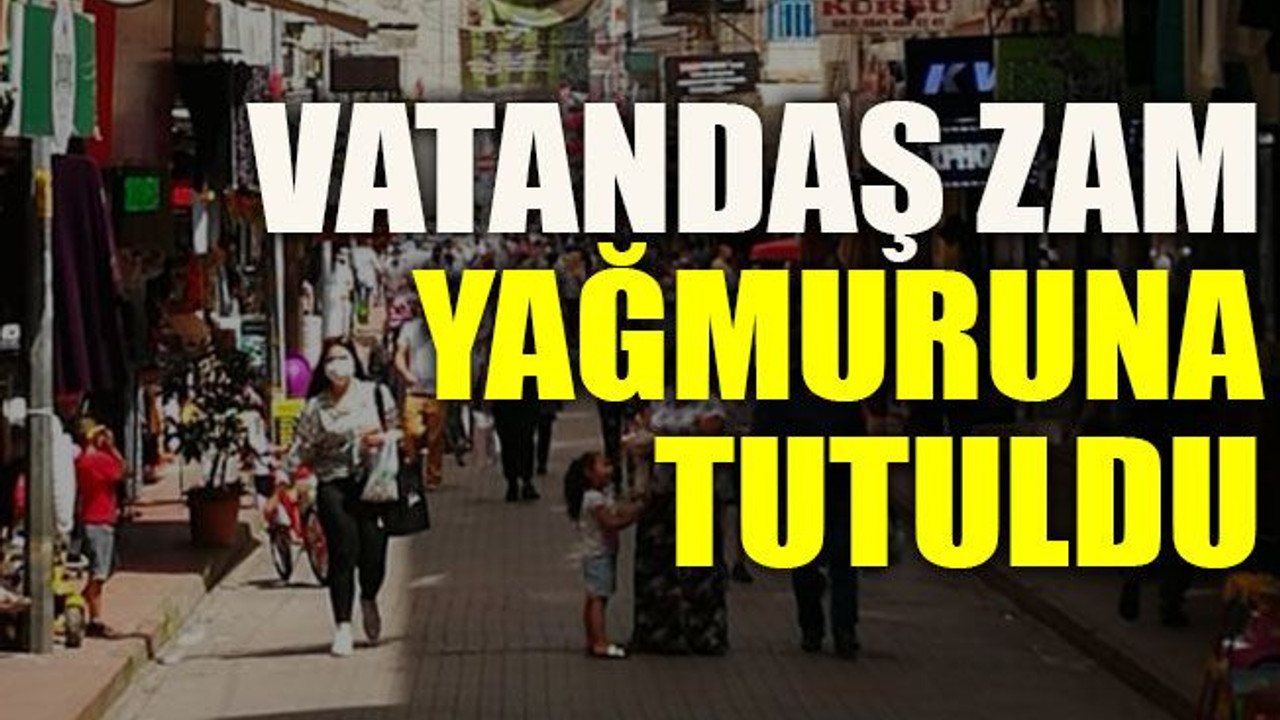 Vatandaş zam yağmuruna tutuldu