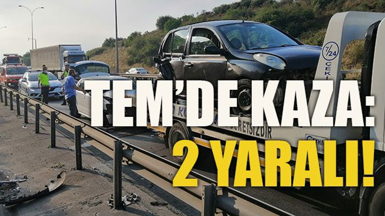 TEM’de kaza: 2 yaralı!