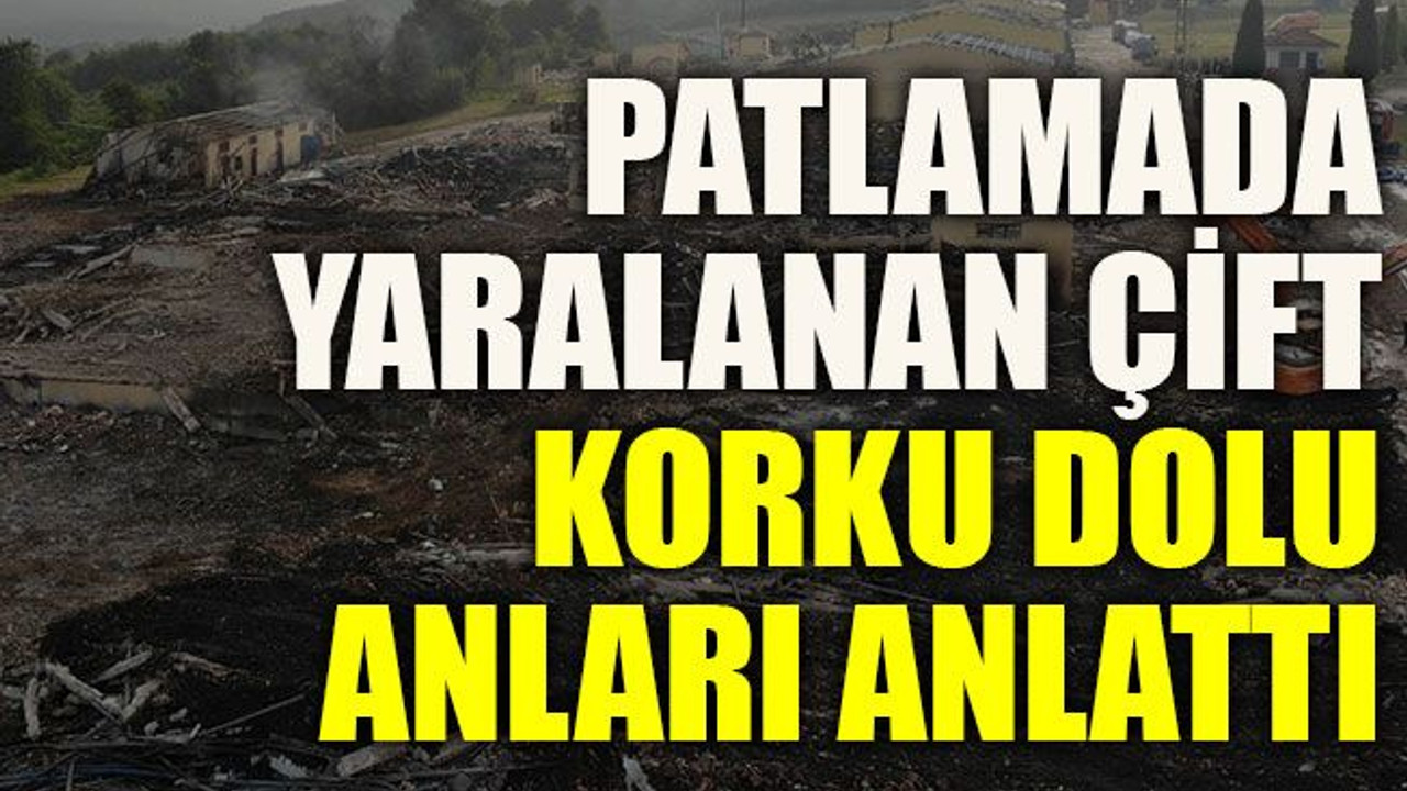 Patlamada yaralanan çift korku dolu anları anlattı