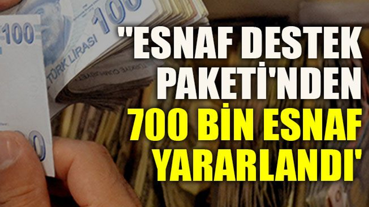 ''Esnaf Destek Paketi'nden 700 bin esnaf yararlandı'