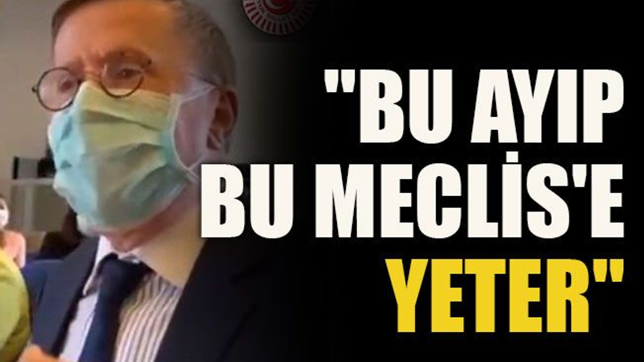 "Bu ayıp bu Meclis'e yeter"