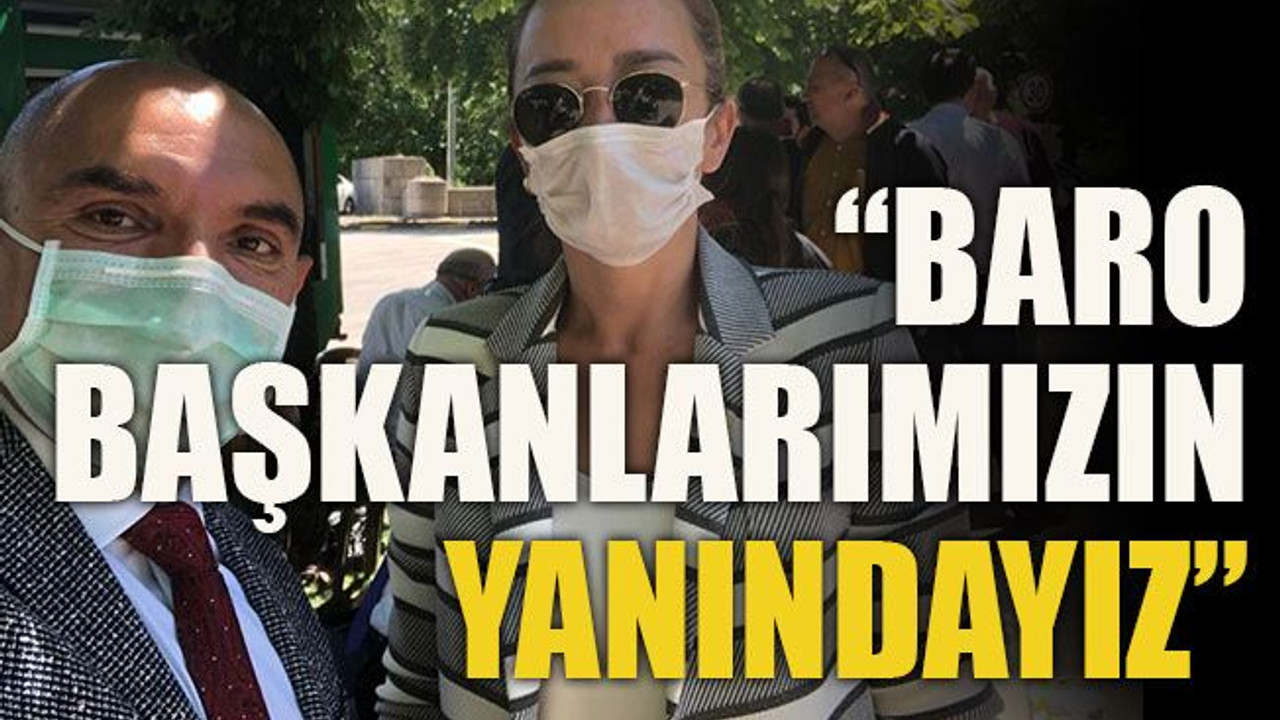 “Baro başkanlarımızın yanındayız”