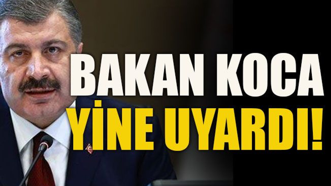 Bakan Koca yine uyardı!