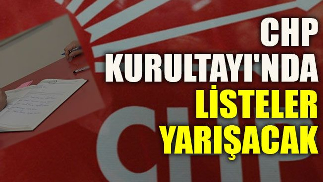CHP Kurultayı'nda listeler yarışacak