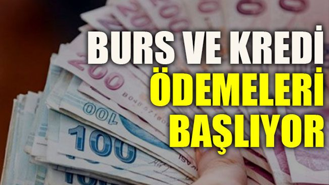 Burs ve kredi ödemeleri başlıyor